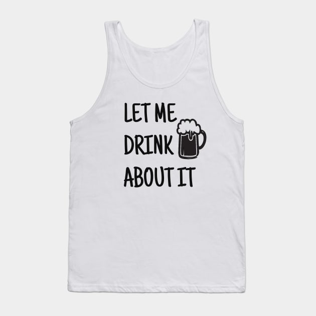 Let Me Drink About It, Day Drinking, Drinking, Party, Weekend, Funny Mom, Gift For Friend, Sassy Tank Top by FashionDesignz